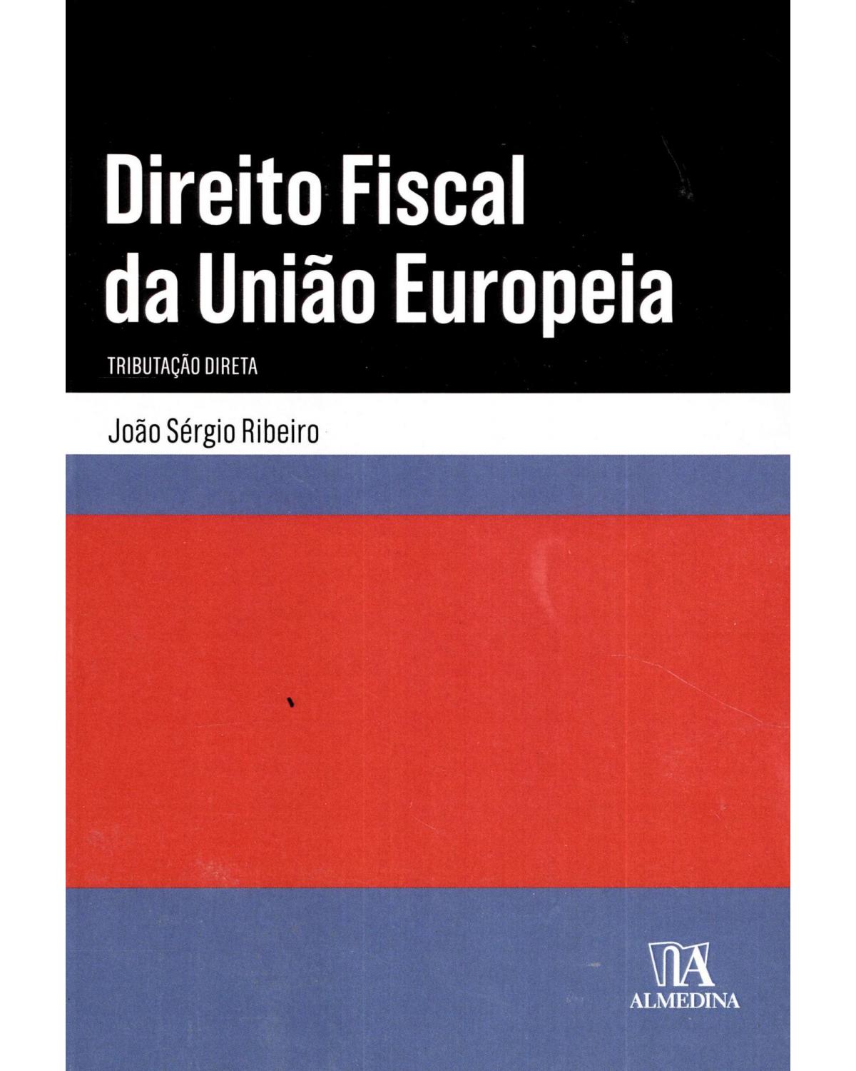 Direito fiscal da União Europeia - tributação direta - 1ª Edição | 2018