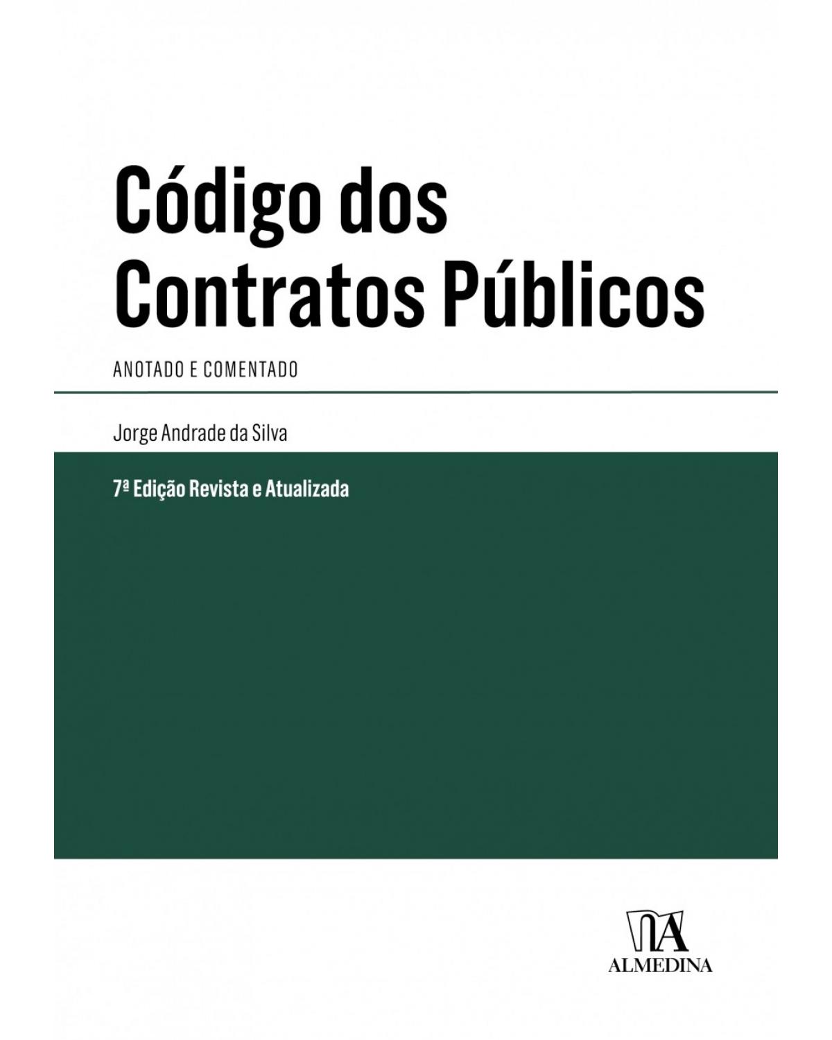 Código dos contratos públicos: anotado e comentado - 7ª Edição | 2018