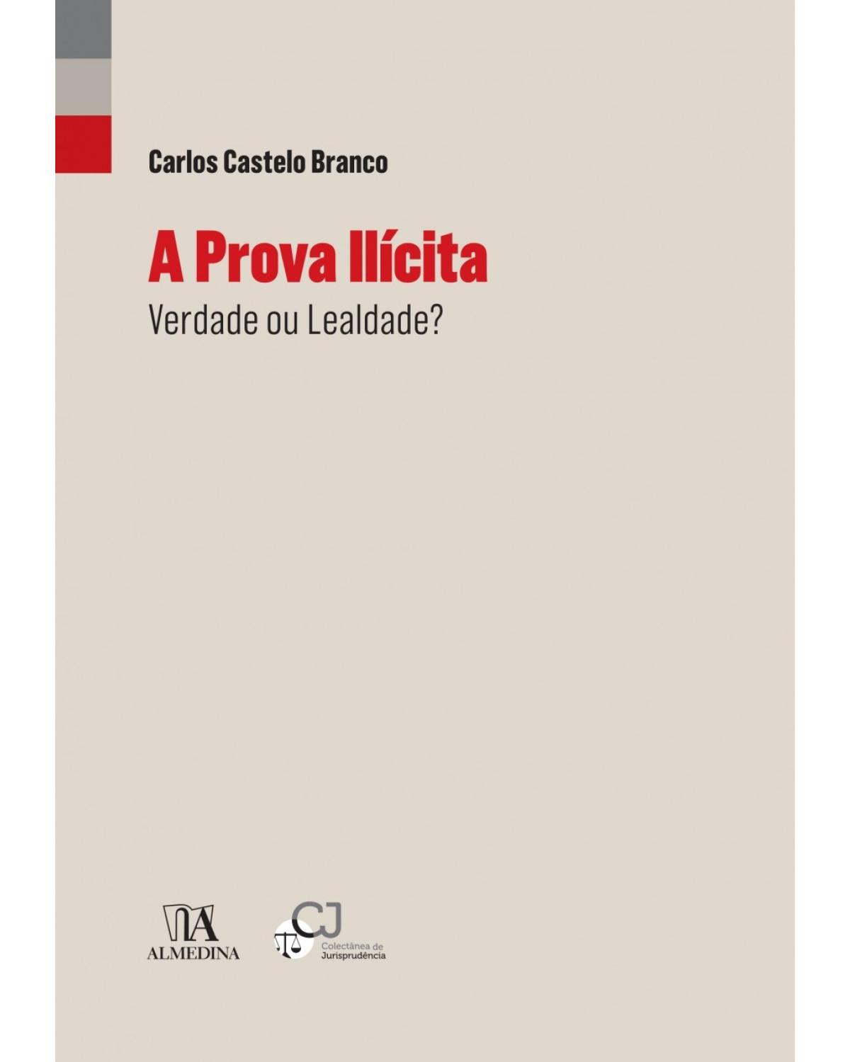 A prova ilícita: verdade ou lealdade? - 1ª Edição | 2018