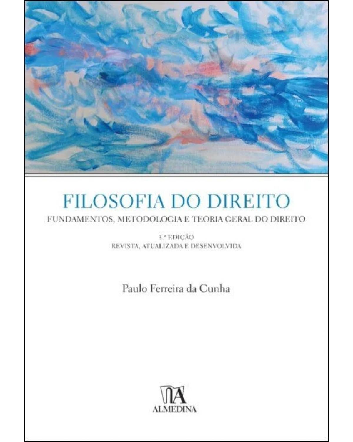 Filosofia do direito: fundamentos, metodologia e teoria geral do direito - 3ª Edição | 2018