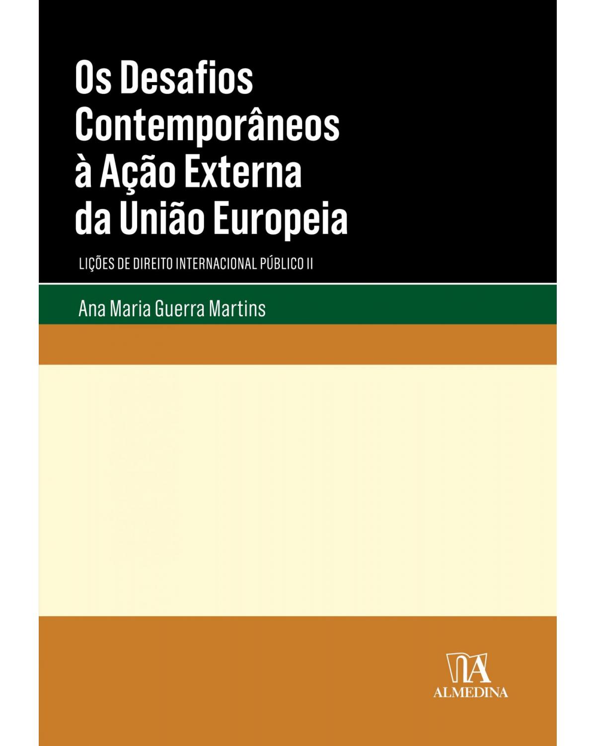 Os desafios contemporâneos à ação externa da União Europeia: lições de direito internacional público II - 1ª Edição | 2018