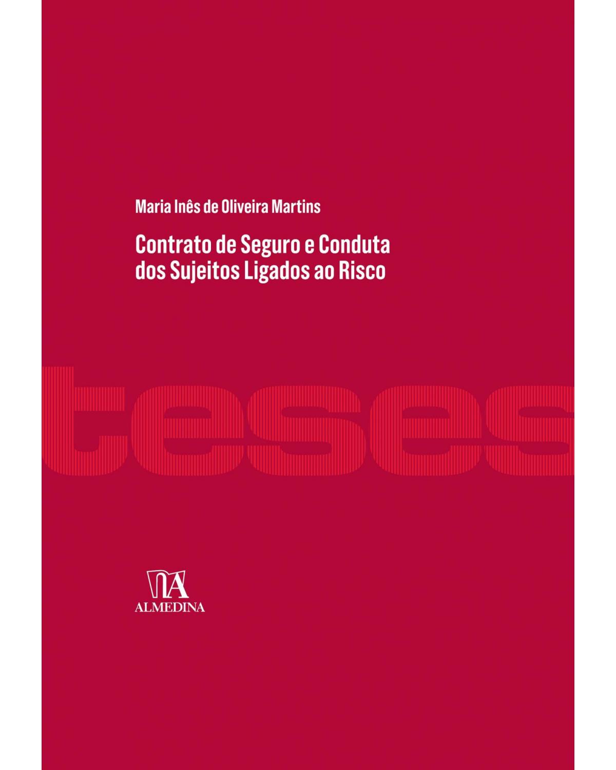 Contrato de seguro e conduta dos sujeitos ligados ao risco - 1ª Edição | 2018