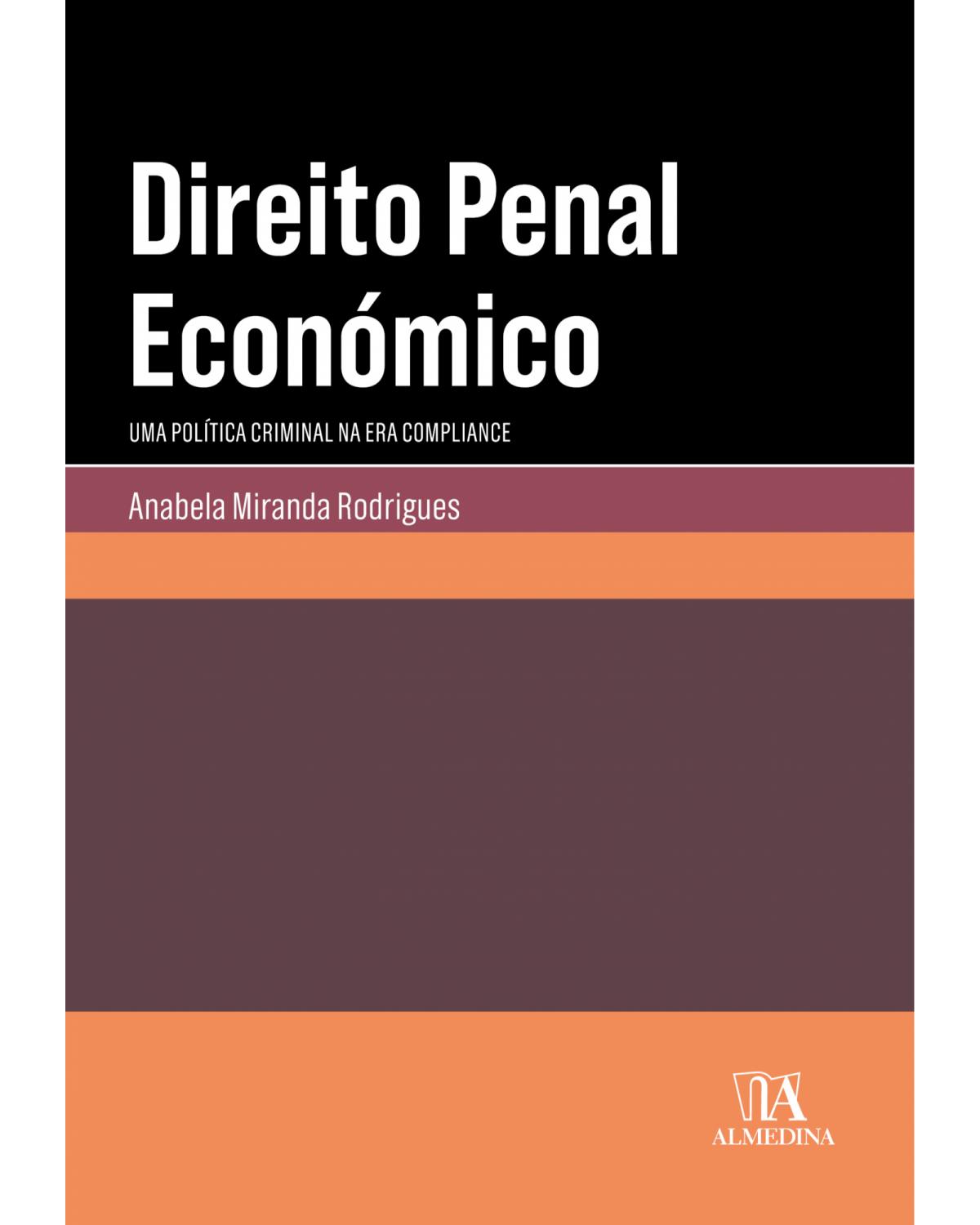 Direito penal económico - uma política criminal na era compliance - 1ª Edição | 2019