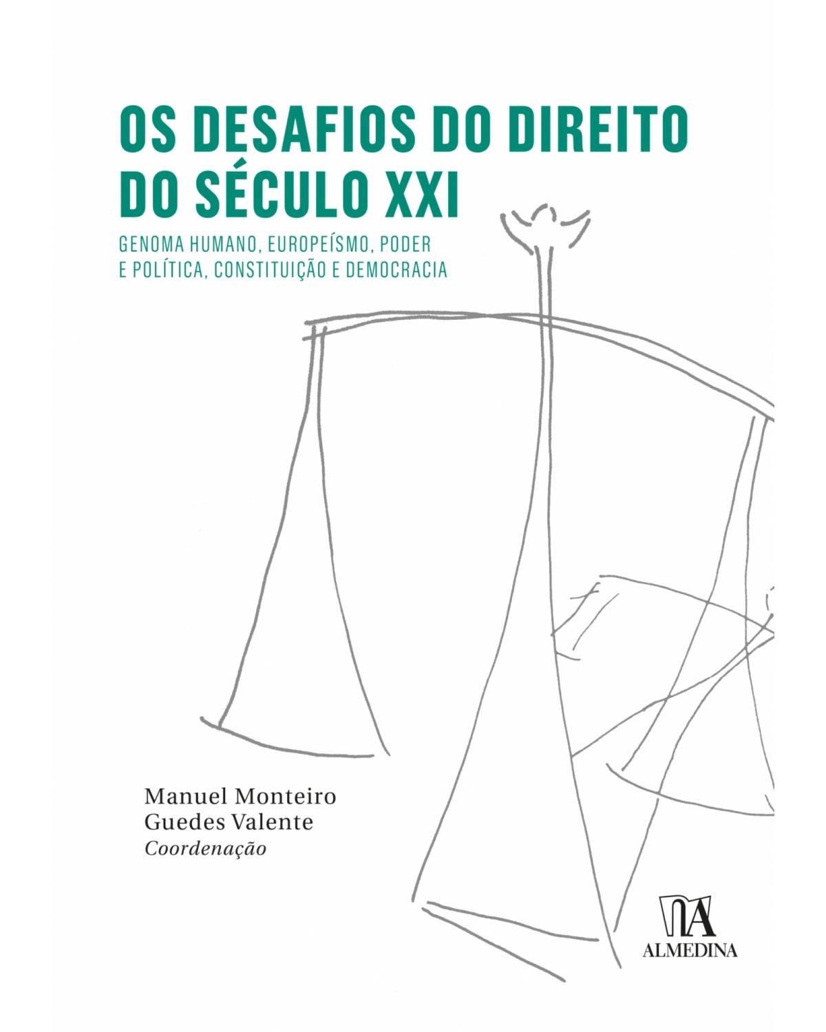 Os desafios do direito do século XXI: genoma humano, europeísmo, poder e política, Constituição e democracia - 1ª Edição | 2018