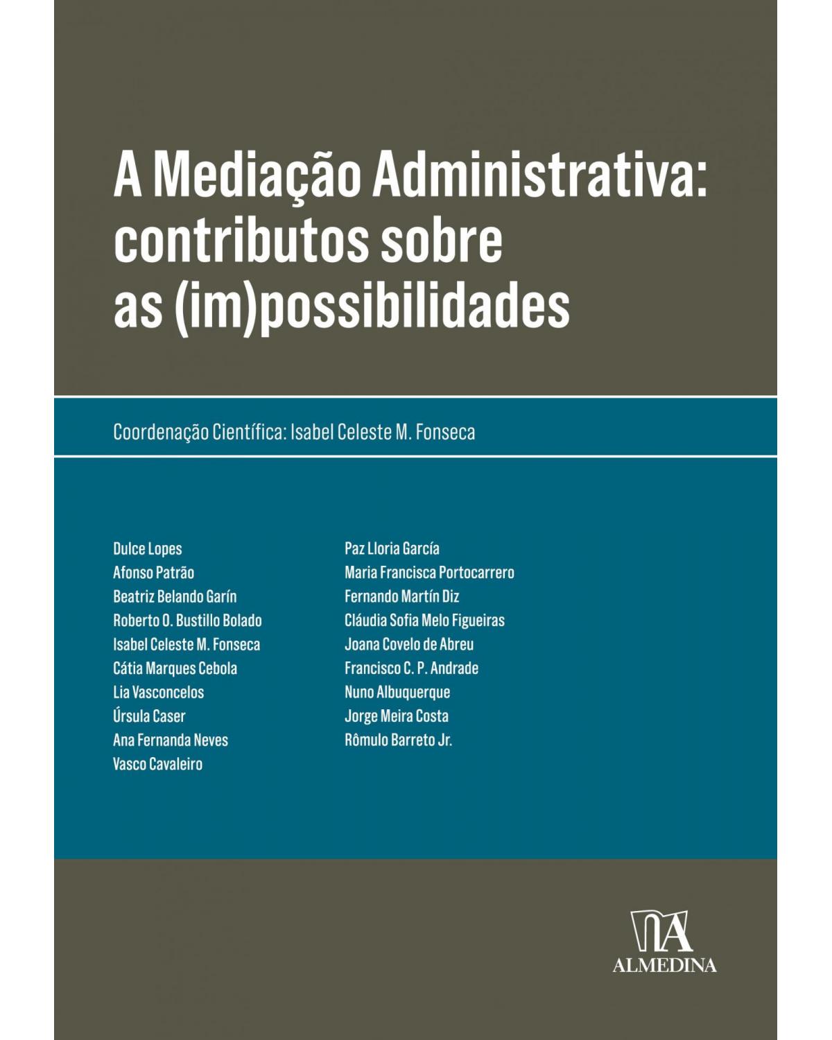 A mediação administrativa: contributos sobre as (im)possibilidades - 1ª Edição | 2019