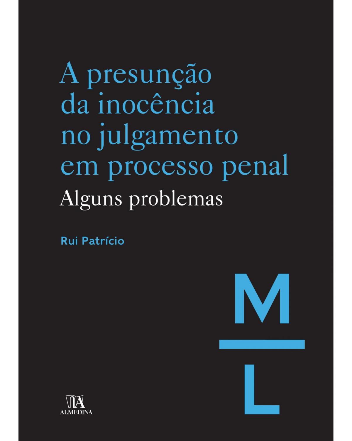 A presunção da inocência no julgamento em processo: alguns problemas - 1ª Edição | 2019