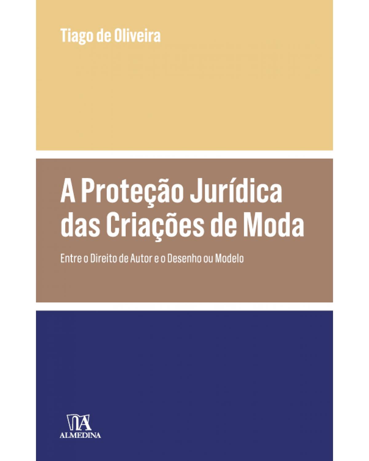 A proteção jurídica das criações de moda - entre o direito de autor e o desenho ou modelo - 1ª Edição | 2019