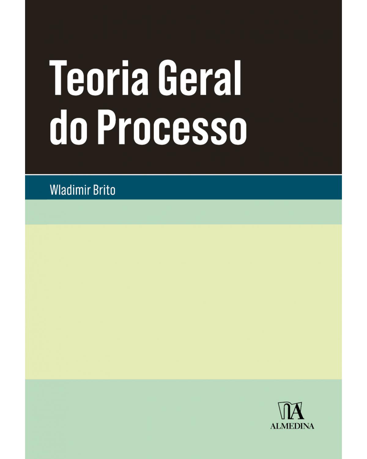 Teoria geral do processo - 1ª Edição | 2019