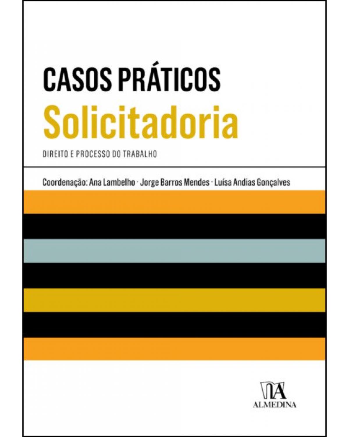 Casos práticos de solicitadoria - direito e processo do trabalho - 1ª Edição | 2019