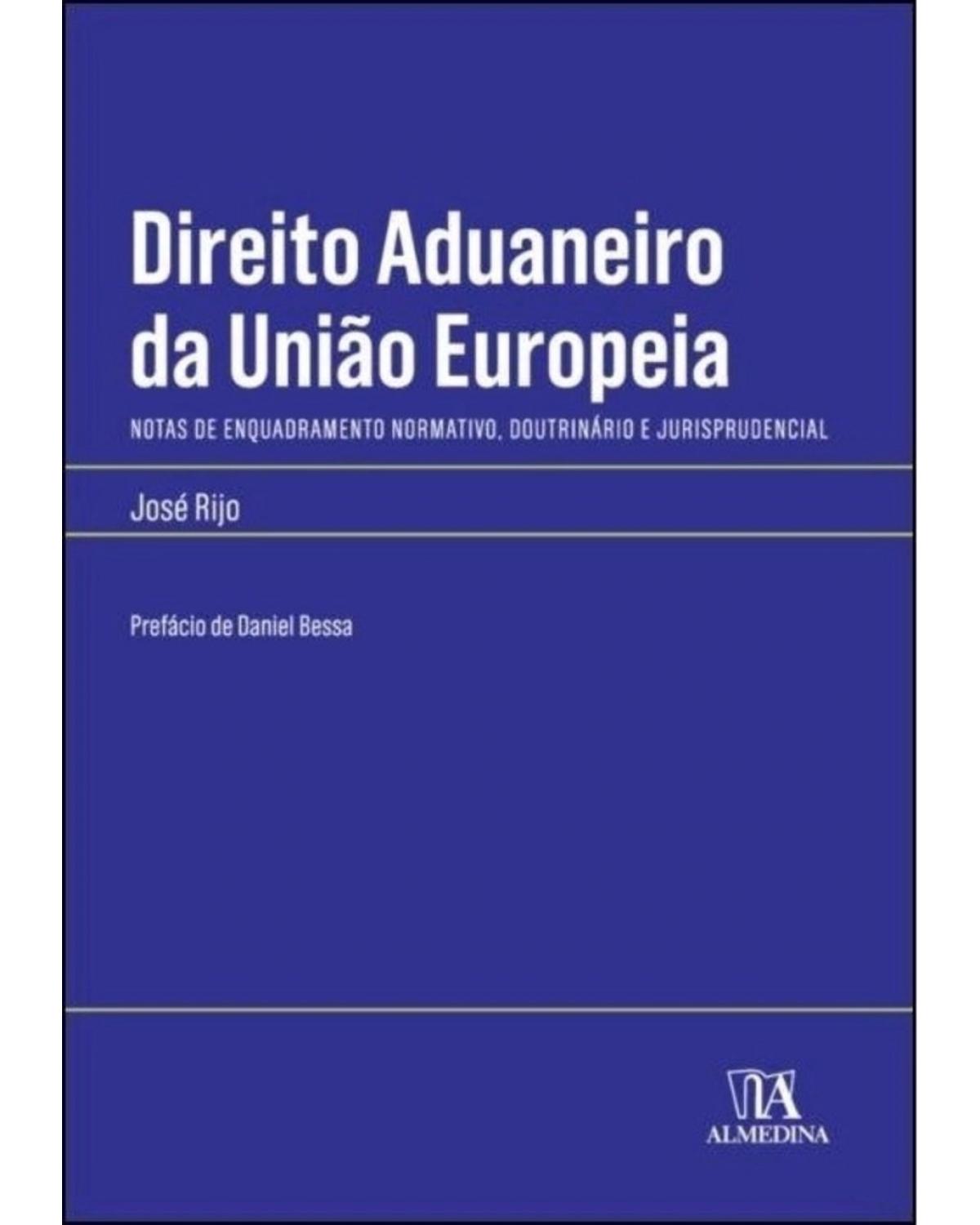 Direito aduaneiro da União Europeia: notas de enquadramento normativo, doutrinário e jurisprudencial - 1ª Edição | 2021