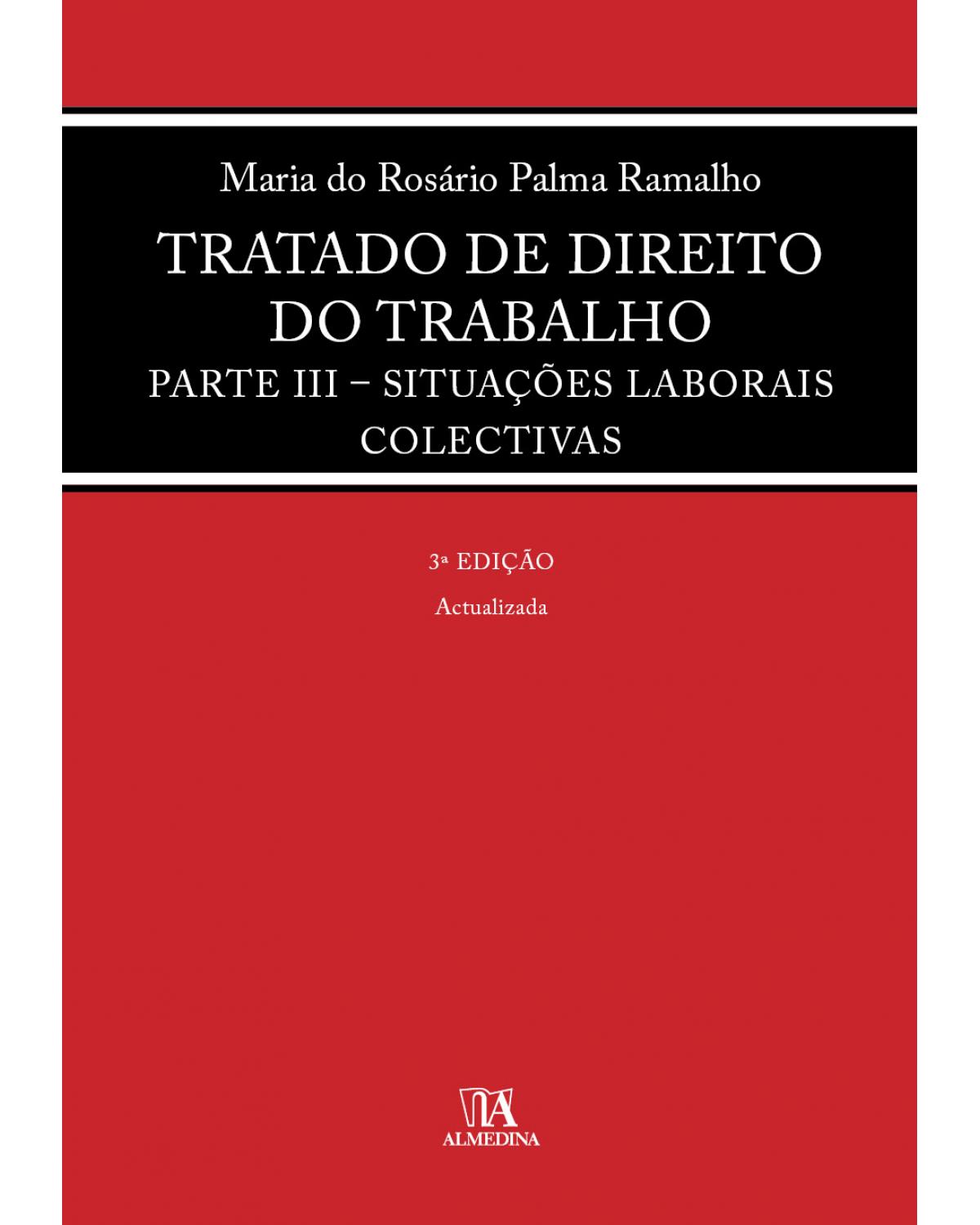 Tratado de direito do trabalho - parte III: Situações laborais colectivas - 3ª Edição | 2020