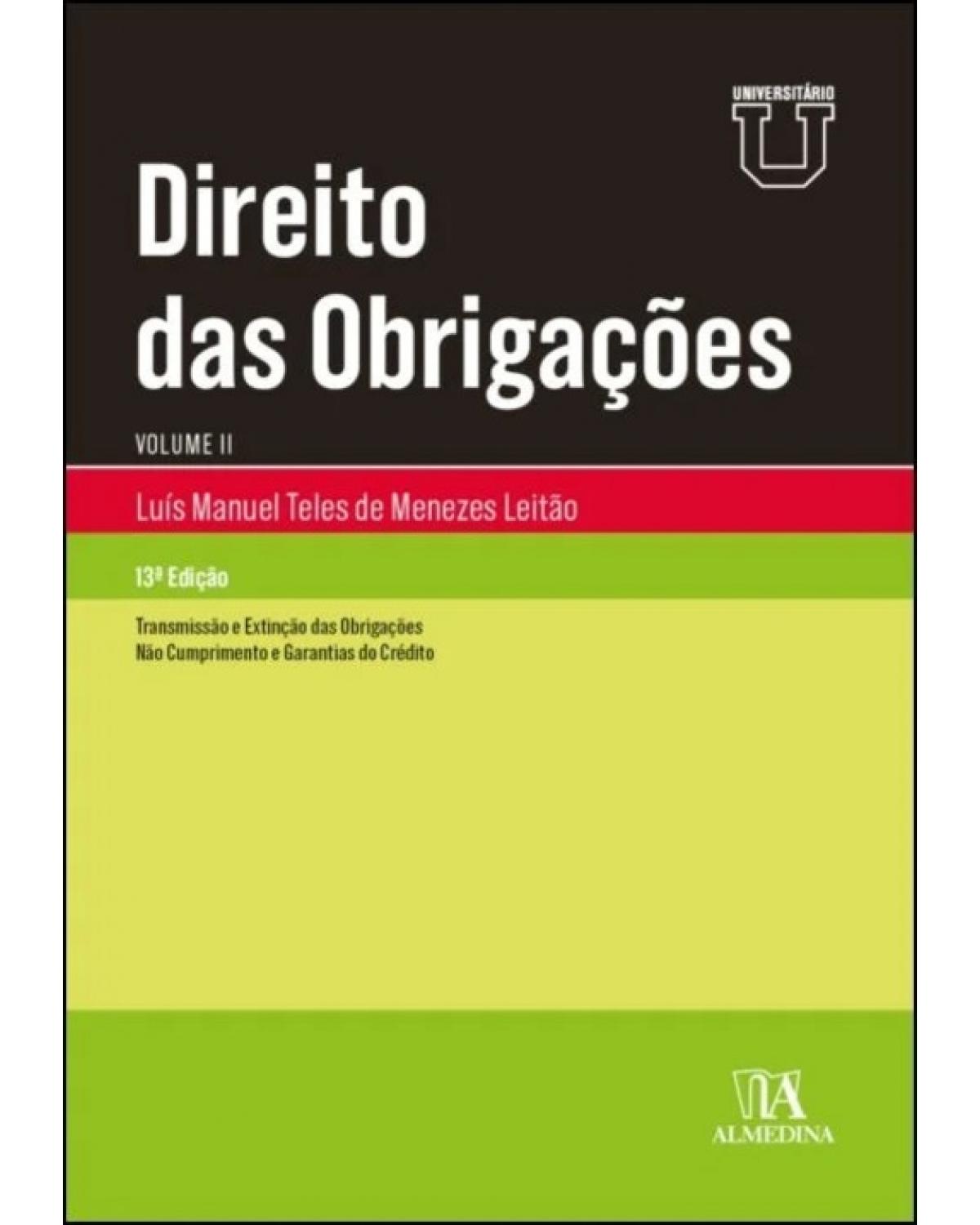 Direito das obrigações - Volume 2: transmissão e extinção das obrigações e não cumprimento e garantias de crédito - 13ª Edição | 2022