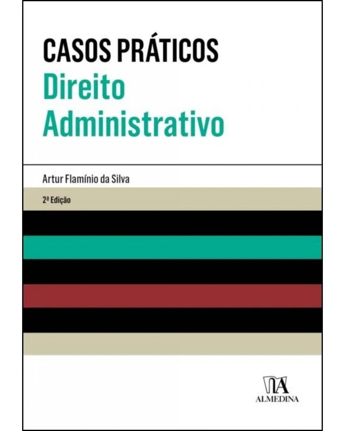 Casos práticos: Direito administrativo - 2ª Edição | 2022
