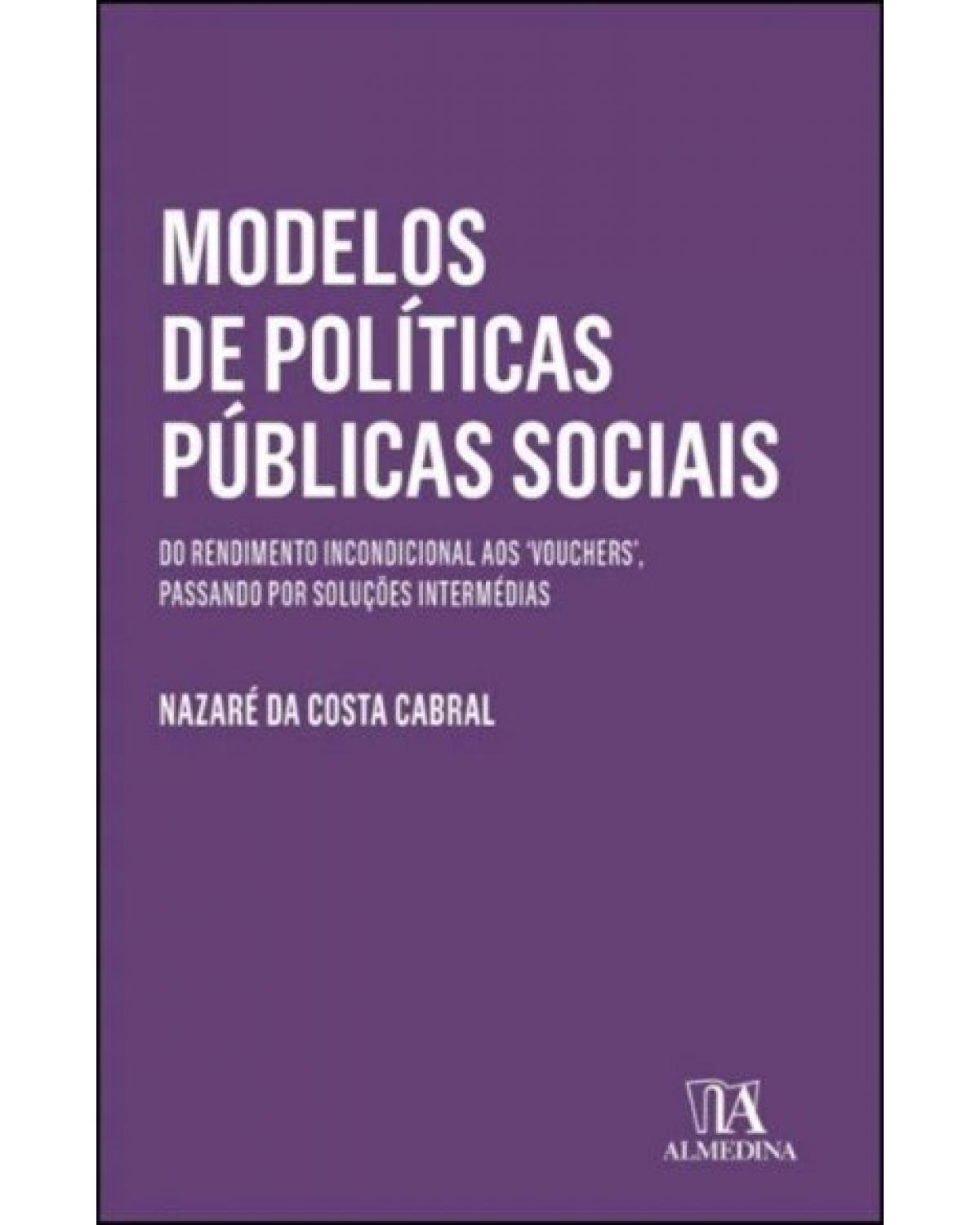 Modelos de políticas públicas sociais: do rendimento incondicional aos 'vouchers', passando por soluções intermédias - 1ª Edição | 2022