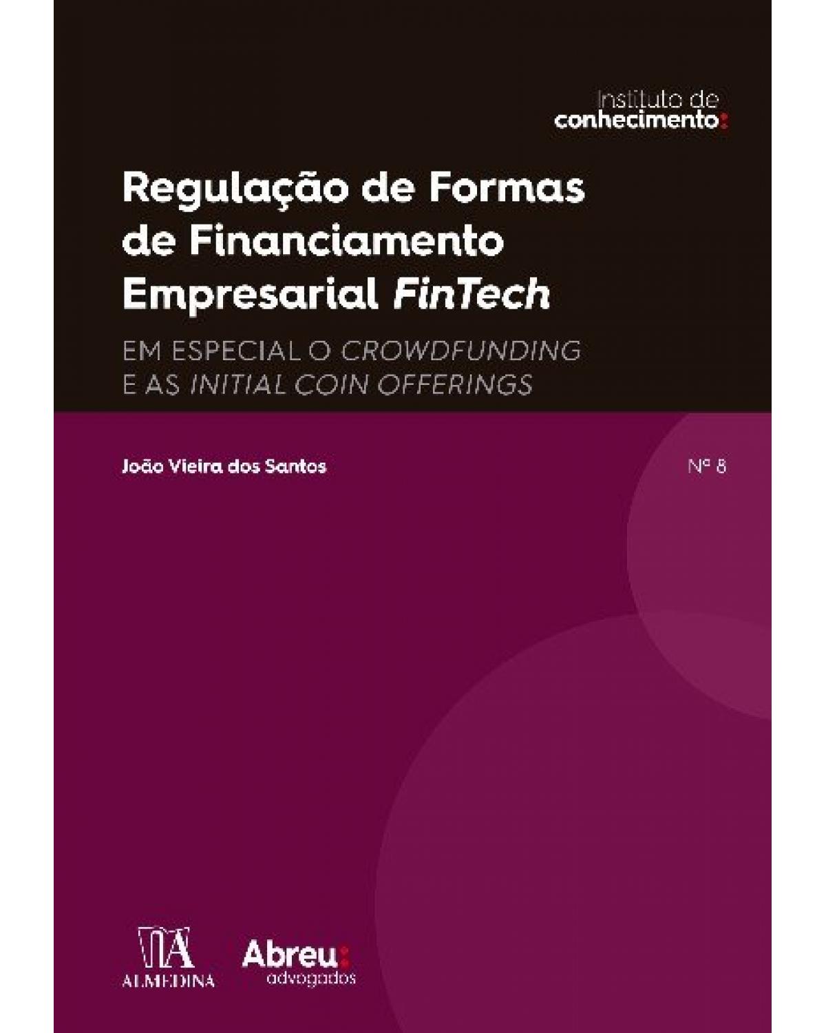 Regulação de formas de financiamento empresarial fintech: em especial o crowdfunding e as initial coin offering - 1ª Edição | 2022