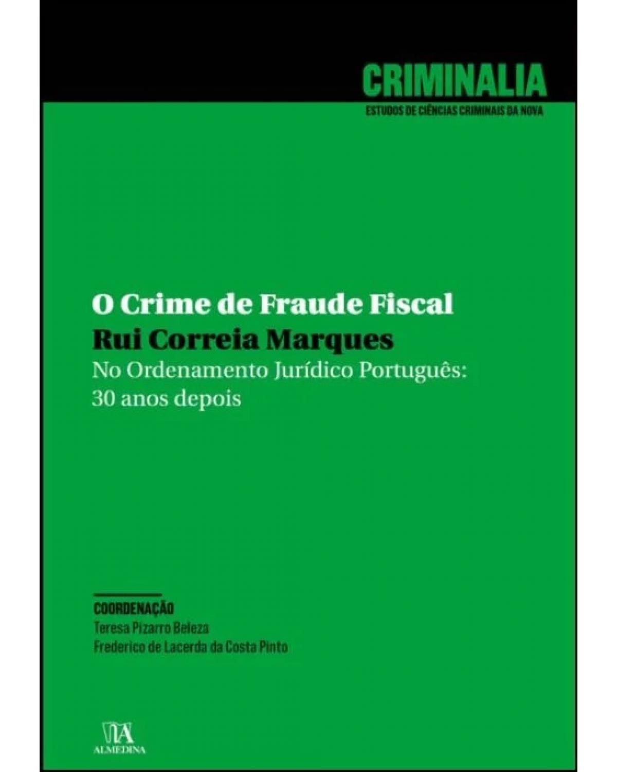 O crime de fraude fiscal no ordenamento jurídico português: 30 anos depois - 1ª Edição | 2022